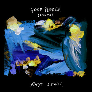 收聽Rhys Lewis的Good People (Acoustic)歌詞歌曲