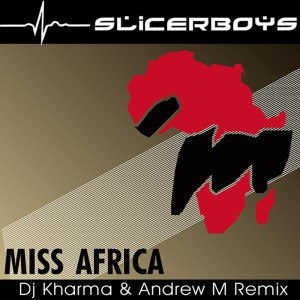 Listen to Miss Africa (Dj Kharma & Andrew M Mix) song with lyrics from Slicerboys