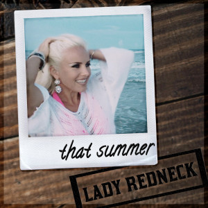 Dengarkan lagu That Summer nyanyian Lady Redneck dengan lirik
