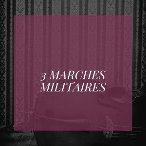 3 Marches militaires