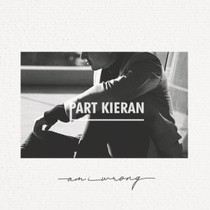 ดาวน์โหลดและฟังเพลง Am I Wrong พร้อมเนื้อเพลงจาก Part Kieran