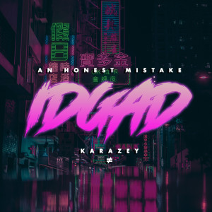 收听An Honest Mistake的IDGAD (Karazey Remix)歌词歌曲