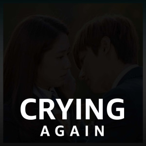 Crying Again dari Moon Myung Jin