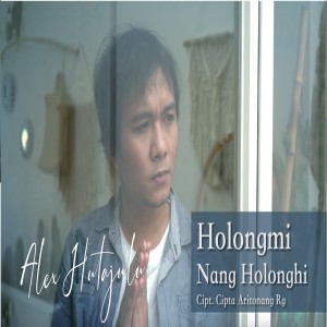 收聽Alex Hutajulu的HOLONGMI NANG HOLONGHI歌詞歌曲