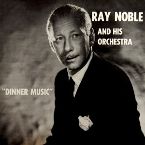Dengarkan lagu Dinner Music nyanyian Ray Noble & His Orchestra dengan lirik