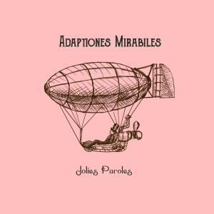 Adaptationes Mirabiles的專輯Jolies Paroles