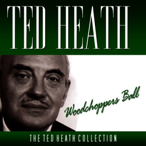 ดาวน์โหลดและฟังเพลง Woodchoppers Ball พร้อมเนื้อเพลงจาก Ted Heath
