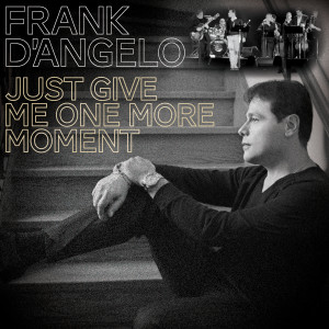 收聽Frank D'Angelo的Just Give Me One More Moment歌詞歌曲