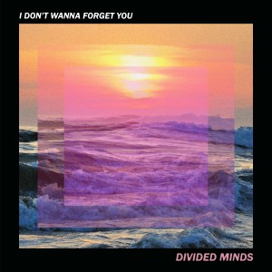 收聽Divided Minds的I Don't Wanna Forget You歌詞歌曲