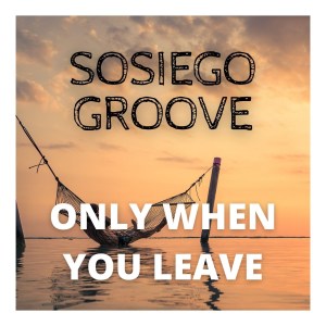 Listen to Only When You Leave song with lyrics from Sosiego Groove