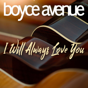 Dengarkan lagu I Will Always Love You nyanyian Boyce Avenue dengan lirik