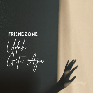 收聽Friendzone的UDAH GITU AJA歌詞歌曲