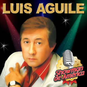 Album Luis Aguilé: Showman de América from Luis Aguile