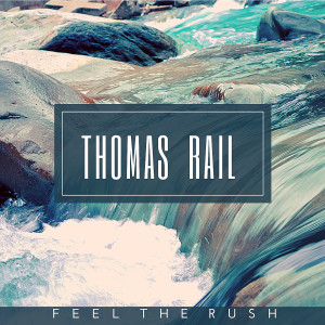 Album Feel the rush from Thomas Rail