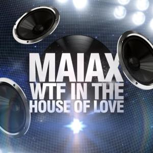 Maiax的專輯Wft in the House of Love