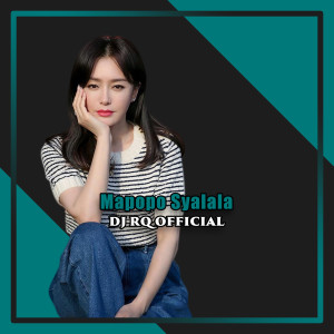 Dengarkan Mapopo Syalala lagu dari Dj Rq Official dengan lirik