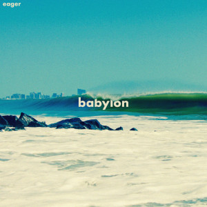 ดาวน์โหลดและฟังเพลง Babylon พร้อมเนื้อเพลงจาก Eager
