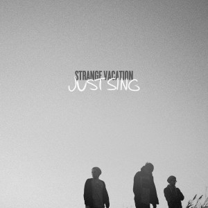 收聽Strange Vacation的Just Sing歌詞歌曲