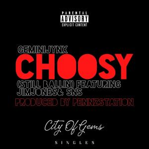 GeminiJynX的專輯Choosy (Still Ballin) (feat. Jim Jones & SNS) (Explicit)
