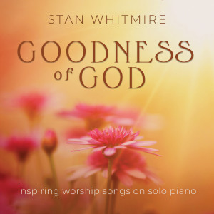 Stan Whitmire的專輯Goodness of God: Inspiring Worship Songs On Solo Piano