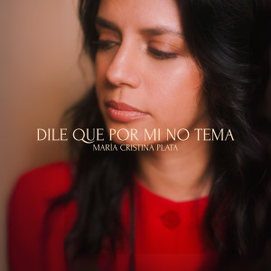 Maria Cristina Plata的專輯Dile Que Por Mí No Tema