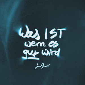 อัลบัม Was ist wenn es gut wird ศิลปิน Juan Daniel