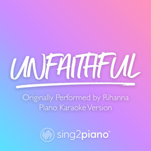 Listen to Unfaithful (Originally Performed by Rihanna) (Piano Karaoke Version) song with lyrics from Sing2Piano