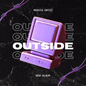 ดาวน์โหลดและฟังเพลง OUTSIDE (Explicit) พร้อมเนื้อเพลงจาก Mekvia Ortiz
