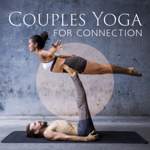 Album Couples Yoga for Connection (Love Yoga, Mutual Respect, Dyadic Techniques) from Romantic Lovers Paradise