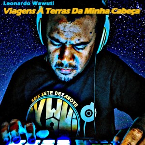 Leonardo Wawuti的专辑Viagens À Terras da Minha Cabeça (Explicit)