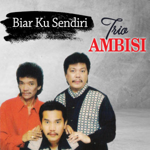 Listen to Biar Ku Sendiri song with lyrics from Trio Ambisi