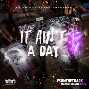收聽FS on the Track的It Ain't A Day (feat. Billionaire Black) (Explicit)歌詞歌曲