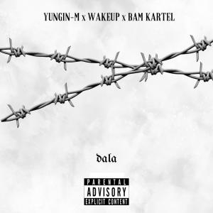 Yungin-M的專輯Dala (feat. Wakeup_Cpt & Bam kartel) (Explicit)