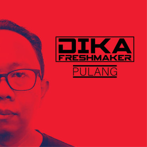 收聽Dika FM的Pulang歌詞歌曲