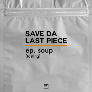 อัลบัม EP Soup (Tasting) ศิลปิน Save Da Last Piece