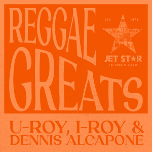 Reggae Greats: U-Roy, I-Roy and Dennis Alcapone