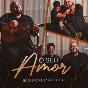 Listen to O Seu Amor song with lyrics from Higor Crespo