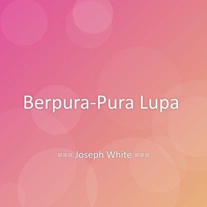 Joseph White的专辑Berpura-Pura Lupa