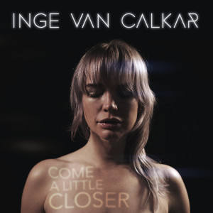 Inge Van Calkar的專輯Come A Little Closer