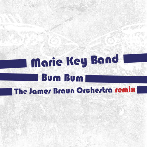 收聽Marie Key Band的Bum Bum (The James Braun Orchestra Remix)歌詞歌曲