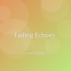 Listen to Fading Echoes song with lyrics from Lewis Smith