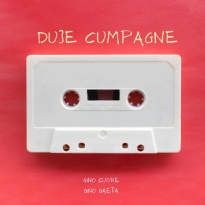 Listen to Duje Cumpagne song with lyrics from Gino Cuore