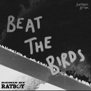 Dengarkan lagu Beat The Birds (RAT BOY Remix) nyanyian Annabel Allum dengan lirik
