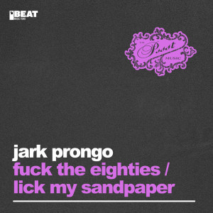 Fuck The Eighties / Lick My Sandpaper! (Explicit) dari Jark Prongo