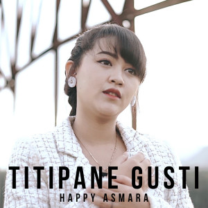 Listen to Titipane Gusti song with lyrics from Happy Asmara