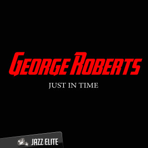 收聽George Roberts的Just In Time歌詞歌曲