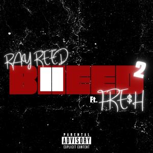 Ray Reed的專輯Bleed 2 (feat. Fre$h) [Explicit]