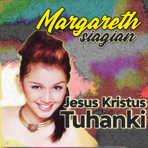 Listen to Jesus Kristus Tuhanki song with lyrics from Margareth Siagian
