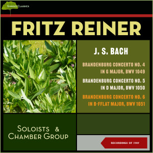 Fritz Reiner的专辑J. S. Bach: Brandenburg Concerto No. 4 In G Major, Bwv 1049 - Brandenburg Concerto No. 5 In D Major, Bwv 1050 - Brandenburg Concerto No. 6 In B-Fflat Major, Bwv 1051 (Recordings of 1949)