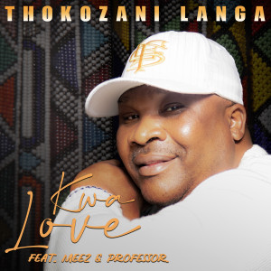 Listen to Kwa Love song with lyrics from Thokozani Langa